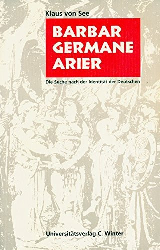 Barbar - Germane - Arier: Die Suche nach der Identität der Deutschen