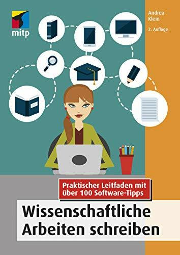 Wissenschaftliche Arbeiten schreiben: Praktischer Leitfaden mit über 100 Software-Tipps (mitp Professional)