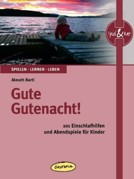 Gute Gutenacht!: 101 Einschlafhilfen und Abendspiele für Kinder (Spiel & Rat)