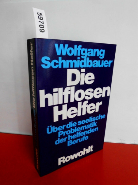 Die hilflosen Helfer. Über die seelische Problematik der helfenden Berufe