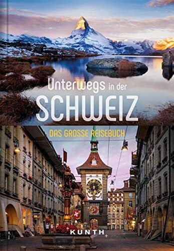 KUNTH Unterwegs in der Schweiz: Das große Reisebuch