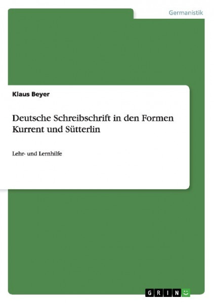 Deutsche Schreibschrift in den Formen Kurrent und Sütterlin