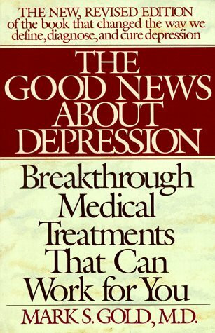 The Good News About Depression: Cures and Treatments in the New Age of Psychiatry