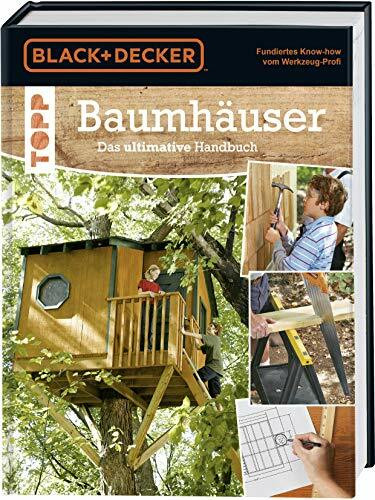 Baumhäuser. Das ultimative Handbuch: Umgebung, Materialien und Werkzeuge, Konstruktion, genaue Pläne und ausführliche Beschreibungen für verschiedene Baumhäuser