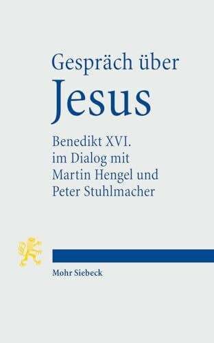 Gespräch über Jesus. Papst Benedikt XVI. im Dialog mit Martin Hengel und Peter Stuhlmacher