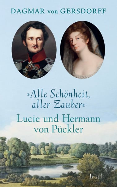 Alle Schönheit, aller Zauber. Lucie und Hermann von Pückler: Das schillerndste Paar der Goethezeit
