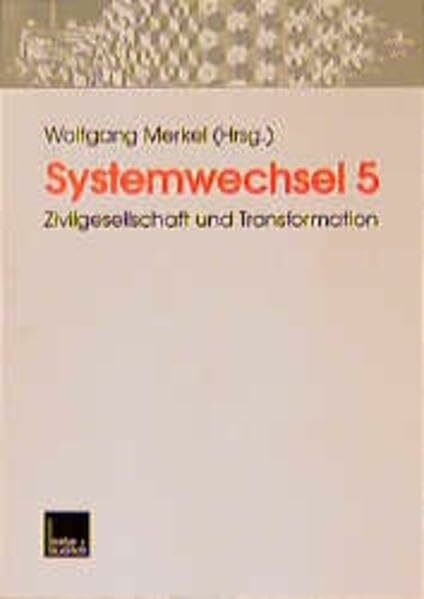 Systemwechsel, Bd.5, Zivilgesellschaft und demokratische Transformation: Zivilgesellschaft und Transformation