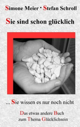 Sie sind schon glücklich - Sie wissen es nur noch nicht Sie sind schon glücklich - Sie wissen es nur noch nicht