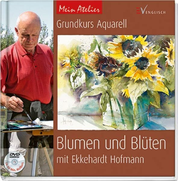 Grundkurs Aquarell - Blumen und Blüten (Mein Atelier)