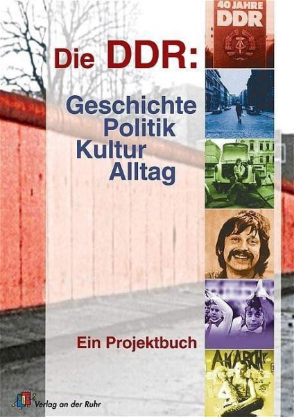 Die DDR: Geschichte, Politik, Kultur, Alltag