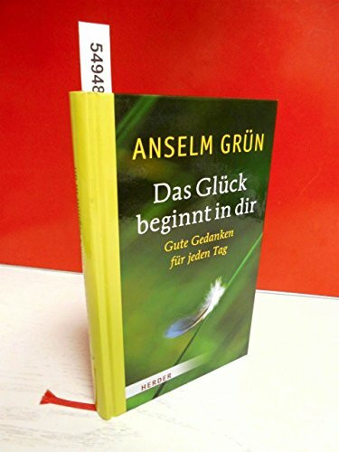 Das Glück beginnt in dir: Gute Gedanken für jeden Tag