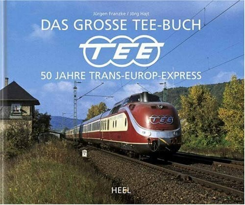 Das große TEE-Buch. 50 Jahre Trans-Europ-Express