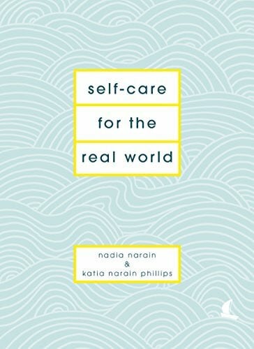Self-Care for the Real World: Practical self-care advice for everyday life