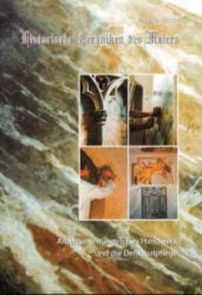 Historische Techniken des Malers: Arbeitsanleitungen fürs Handwerk und die Denkmalpflege: Arbeitsanleitungen fürs Handwerk und die Denkmalpflege. Rezepturen, historische Arbeitsanleitungen