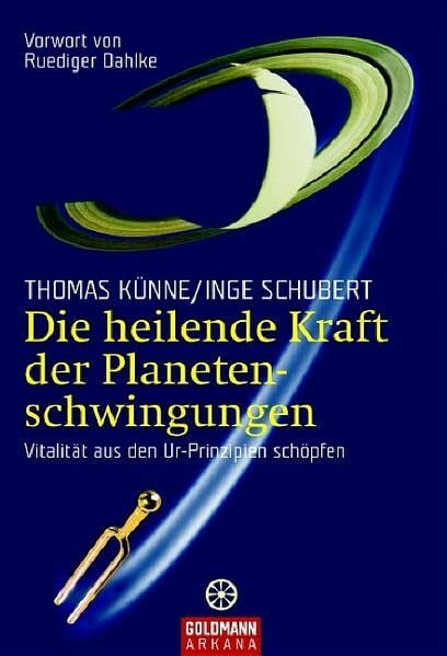 Die heilende Kraft der Planetenschwingungen: Vitalität aus den Ur-Prinzipien schöpfen - Vorwort von Ruediger Dahlke (Goldmann Esoterik / Grenzwissenschaften Esoterik)