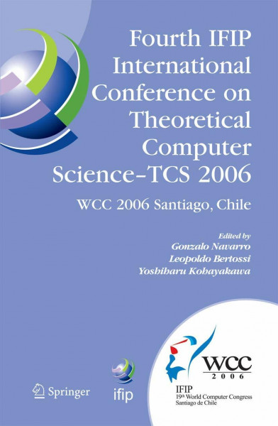 Fourth IFIP International Conference on Theoretical Computer Science - TCS 2006: IFIP 19th World Computer Congress, TC-1, Foundations of Computer ... and Communication Technology, 209, Band 209)