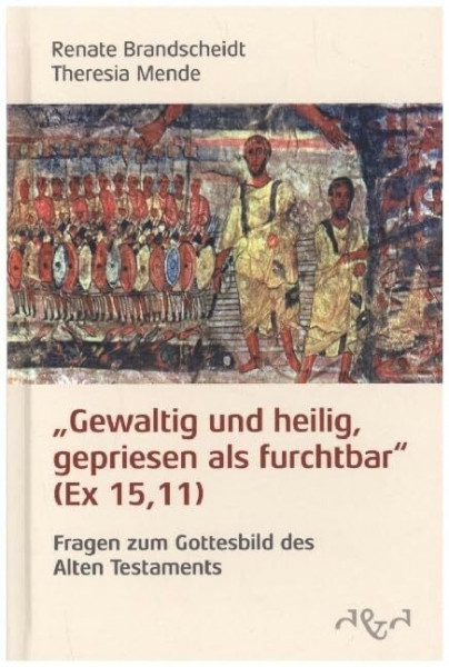 Gewaltig und heilig, gepriesen als furchtbar: Fragen zum Gottesbild des Alten Testaments