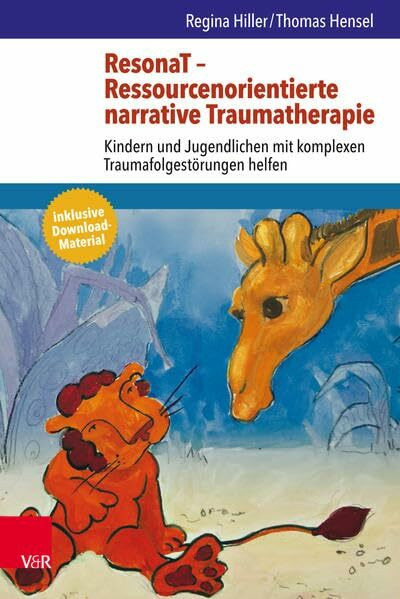 ResonaT – Ressourcenorientierte narrative Traumatherapie: Kindern und Jugendlichen mit komplexen Traumafolgestörungen helfen