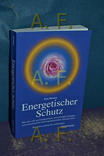 Energetischer Schutz: Wie man sich vor Energieverlust, verunreinigenden Energien und unerwünschter Schwingungsresonanz schützen kann