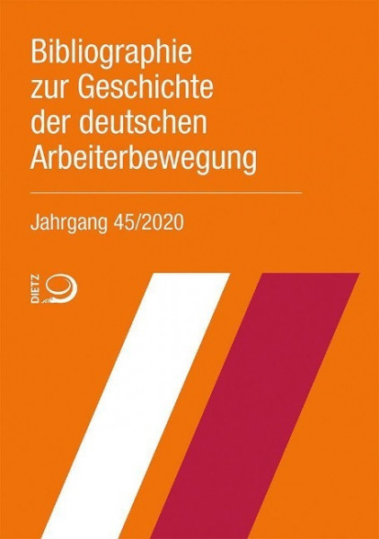 Bibliographie zur Geschichte der deutschen Arbeiterbewegung, Jahrgang 45 (2020)