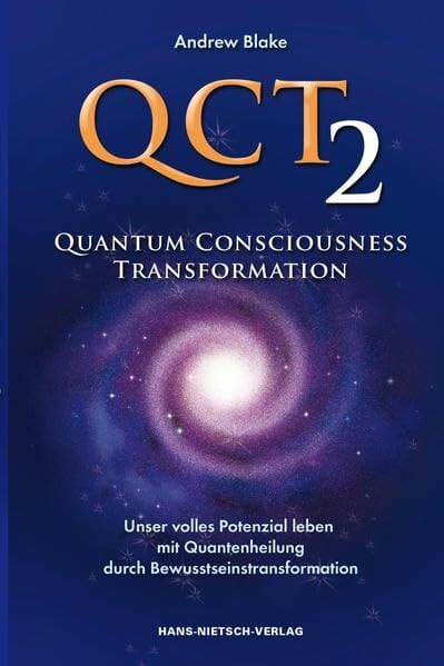 QCT 2 - Quantum Consciousness Transformation: Unser volles Potenzial leben mit Quantenheilung durch Bewusstseinstransformation QCT 2 - Quantum Consciousness Transformation: Unser volles Potenzial leben mit Quantenheilung durch Bewusstseinstransformation