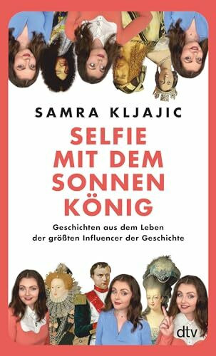 Selfie mit dem Sonnenkönig: Geschichten aus dem Leben der größten Influencer der Geschichte | Insights in die Geschichte mit @geschichtegram