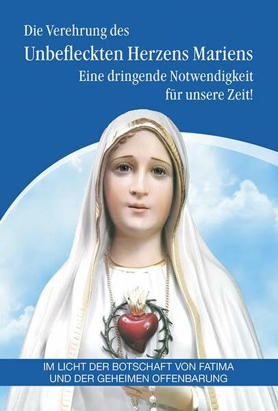 Die Verehrung des Unbefleckten Herzens Mariens: Eine dringende Notwendigkeit für unsere Zeit