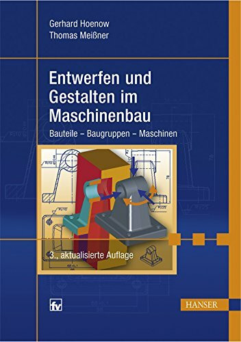 Entwerfen und Gestalten im Maschinenbau: Bauteile - Baugruppen - Maschinen (Print-on-Demand)