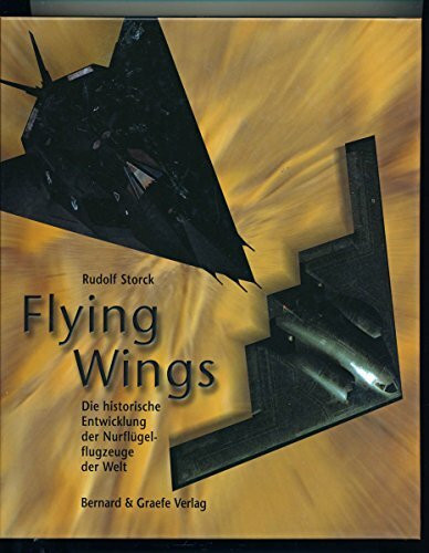 Flying Wings: Die historische Entwicklung der Nurflügelflugzeuge der Welt