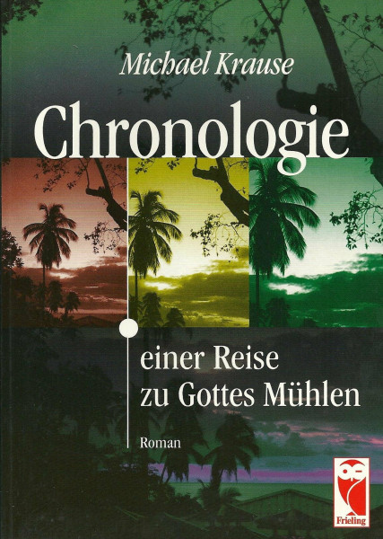 Chronologie einer Reise zu Gottes Mühlen: Roman