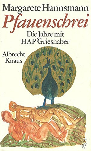 Pfauenschrei. Die Jahre mit HAP Grieshaber