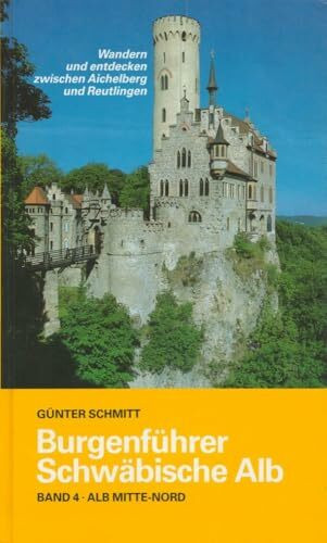 Burgenführer Schwäbische Alb / Burgenführer Band 4: Alb Mitte-Nord. Wandern und entdecken zwischen Aichelberg und Reutlingen