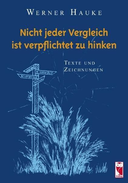 Nicht jeder Vergleich ist verplichtet zu hinken: Texte und Zeichnungen