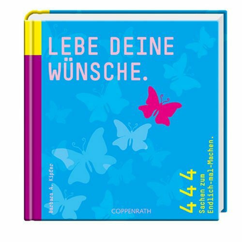 Lebe deine Wünsche: 444 Sachen zum Endlich-mal-Machen (Geschenkbücher für Erwachsene)