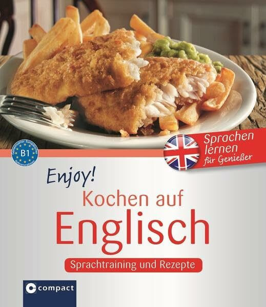 Enjoy! Kochen auf Englisch: Englisch lernen für Genießer B1: Sprachtraining und Rezepte. Niveau B1