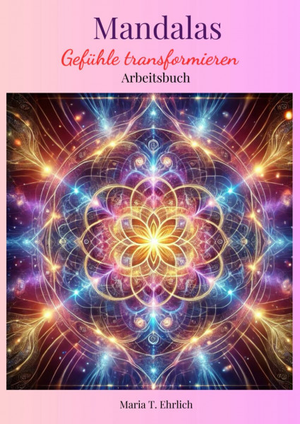 Mandalas Gefühle transformieren: Arbeitsbuch Selbsttherapie (Mandalas Therapeutisches Malen, Band 1)