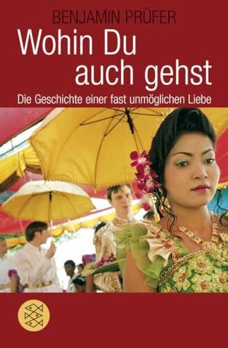 Wohin Du auch gehst: Die Geschichte einer fast unmöglichen Liebe