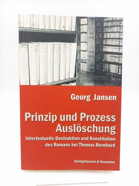 Prinzip und Prozess Auslöschung: Intertextuelle Destruktion und Konstitution des Romans bei Thomas Bernhard (Epistemata - Würzburger wissenschaftliche Schriften. Reihe Literaturwissenschaft)