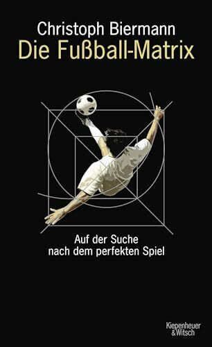 Die Fußball-Matrix: Auf der Suche nach dem perfekten Spiel