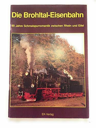 Die Brohltal-Eisenbahn: 90 Jahre Schmalspurromantik zwischen Rhein und Eifel