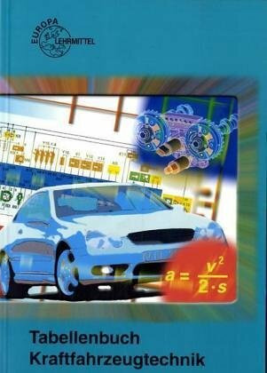Tabellenbuch Kraftfahrzeugtechnik (ohne Formelsammlung): Tabellen - Formeln - Übersichten - Normen für Rechnen, Fachkunde, Werkstoffkunde, Zeichnen (Europa-Fachbuchreihe Kraftfahrzeugtechnik)