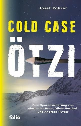 Cold Case Ötzi: Eine Spurensicherung von Alexander Horn, Oliver Peschel und Andreas Putzer