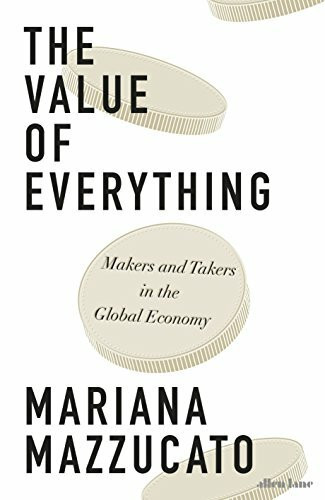 The Value of Everything: Making and Taking in the Global Economy