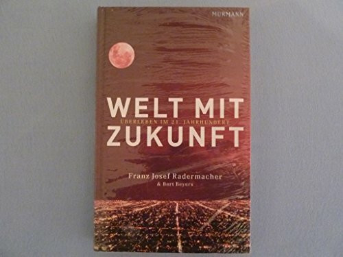 Welt mit Zukunft. Überleben im 21. Jahrhundert