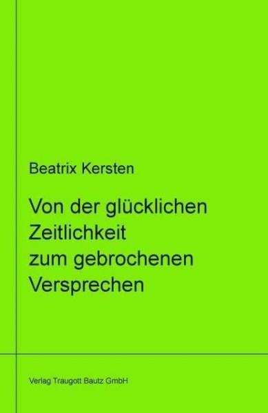 Von der glücklichen Zeitlichkeit zum gebrochenem Versprechen