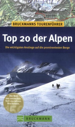 Bruckmanns Tourenführer Top 20 der Alpen: Alle Wege auf die prominentesten Berge: Die wichtigsten Anstiege auf die prominentesten Berge