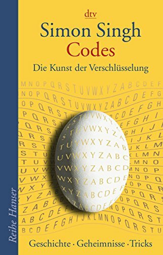 Codes: Die Kunst der Verschlüsselung. Geschichte - Geheimnisse - Tricks (Reihe Hanser)