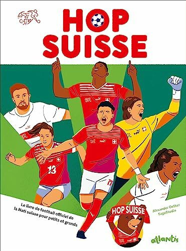 Hop Suisse: Le livre de football officiel de la Nati suisse pour petits et grands