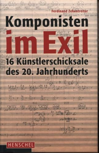 Komponisten im Exil: 16 Künstlerschicksale des 20. Jahrhunderts