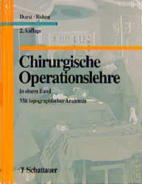 Chirurgische Operationslehre: In einem Band. Mit topographischer Anatomie